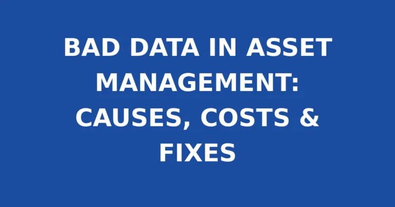 BAD DATA IN ASSET MANAGEMENT: CAUSES, COSTS & FIXES