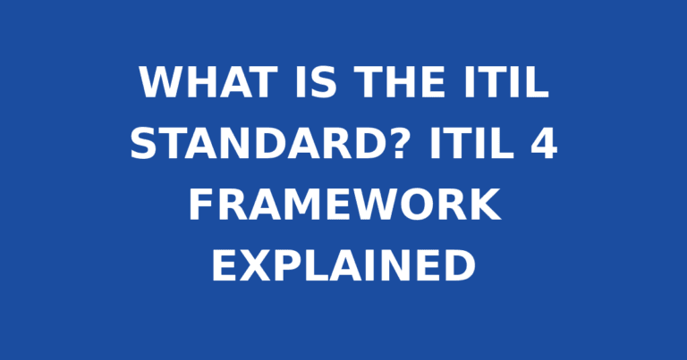 WHAT IS THE ITIL STANDARD? ITIL 4 FRAMEWORK EXPLAINED