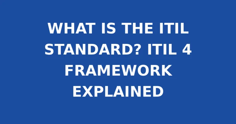WHAT IS THE ITIL STANDARD? ITIL 4 FRAMEWORK EXPLAINED