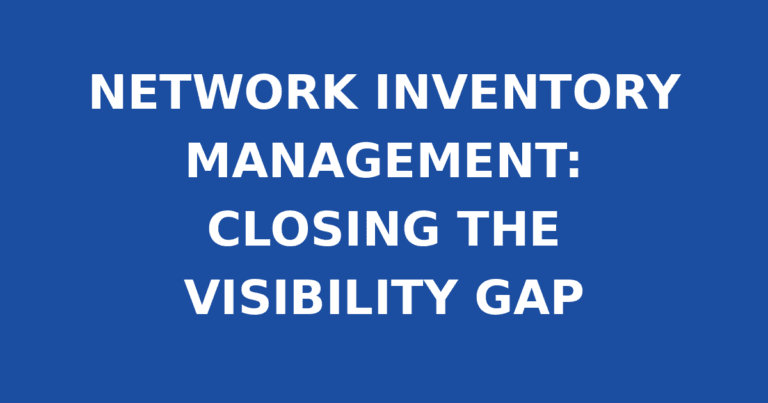NETWORK INVENTORY MANAGEMENT: CLOSING THE VISIBILITY GAP