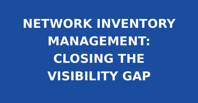 NETWORK INVENTORY MANAGEMENT: CLOSING THE VISIBILITY GAP
