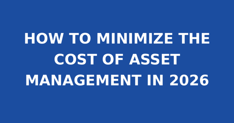 HOW TO MINIMIZE THE COST OF ASSET MANAGEMENT IN 2026
