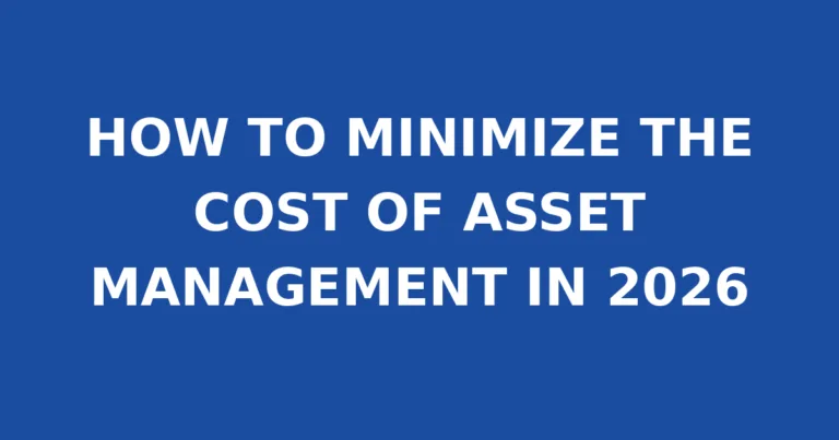 HOW TO MINIMIZE THE COST OF ASSET MANAGEMENT IN 2026