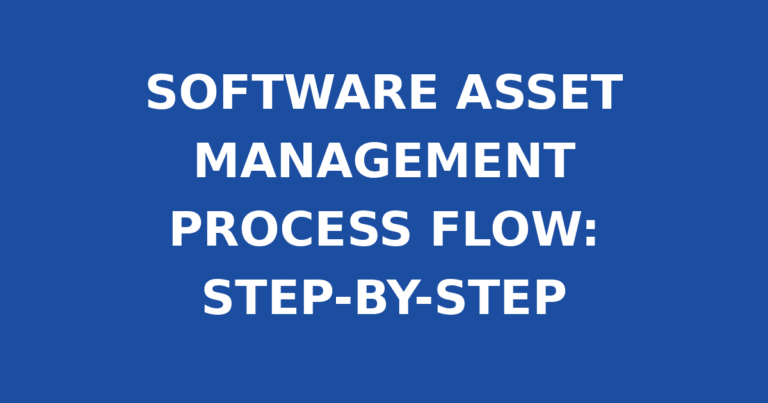 SOFTWARE ASSET MANAGEMENT PROCESS FLOW: STEP-BY-STEP