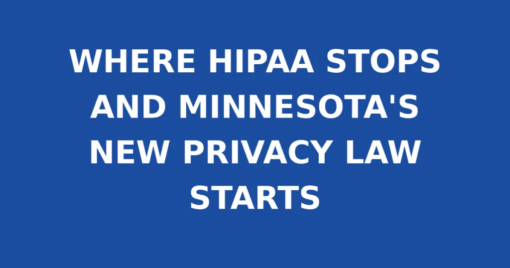 WHERE HIPAA STOPS AND MINNESOTA'S NEW PRIVACY LAW STARTS