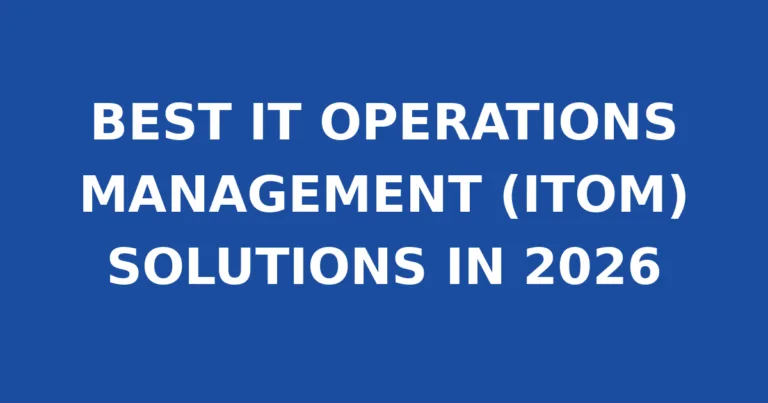 BEST IT OPERATIONS MANAGEMENT (ITOM) SOLUTIONS IN 2026