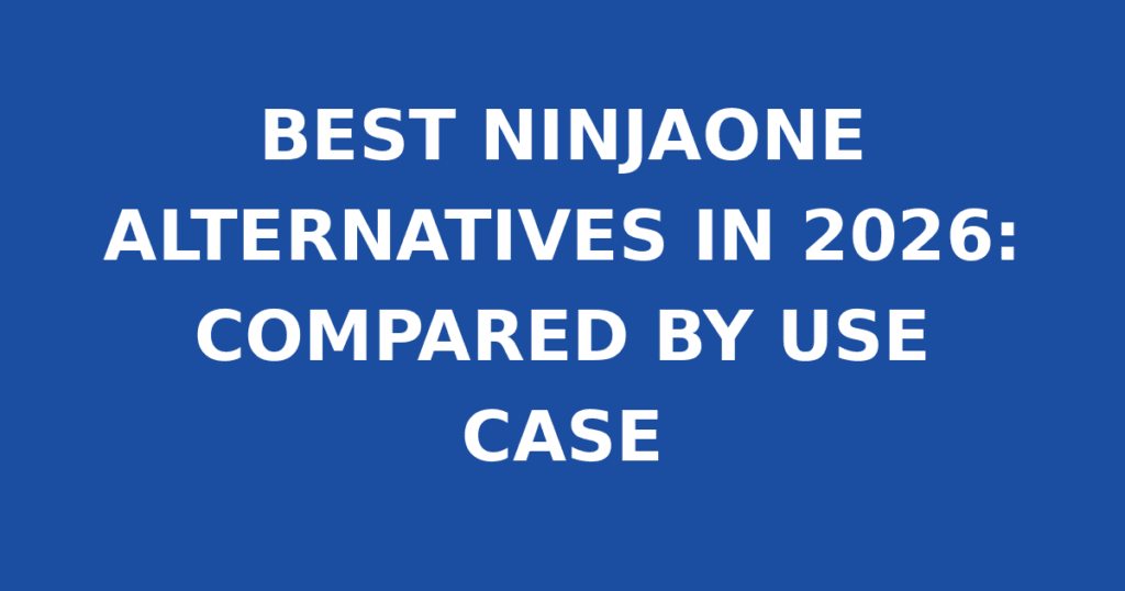 BEST NINJAONE ALTERNATIVES IN 2026: COMPARED BY USE CASE