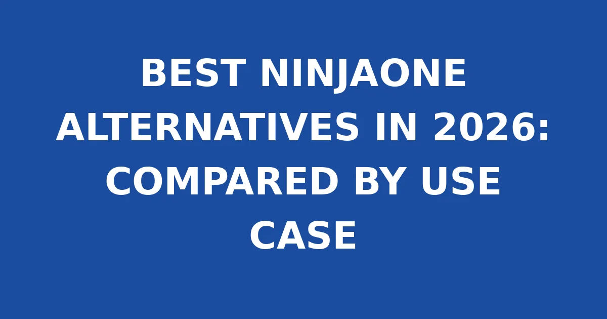 BEST NINJAONE ALTERNATIVES IN 2026: COMPARED BY USE CASE