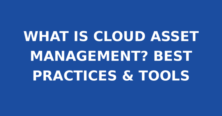 WHAT IS CLOUD ASSET MANAGEMENT? BEST PRACTICES & TOOLS