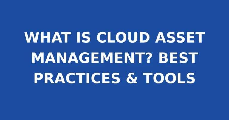 WHAT IS CLOUD ASSET MANAGEMENT? BEST PRACTICES & TOOLS