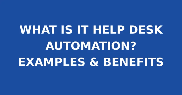 WHAT IS IT HELP DESK AUTOMATION? EXAMPLES & BENEFITS