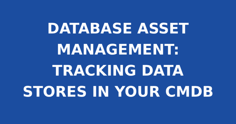 DATABASE ASSET MANAGEMENT: TRACKING DATA STORES IN YOUR CMDB