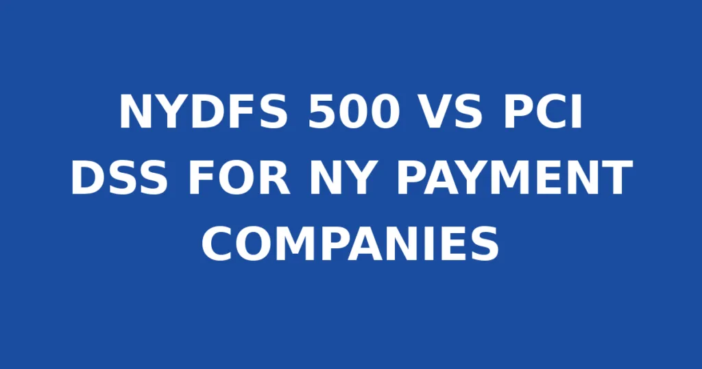 NYDFS 500 VS PCI DSS FOR NY PAYMENT COMPANIES