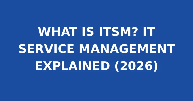 WHAT IS ITSM? IT SERVICE MANAGEMENT EXPLAINED (2026)