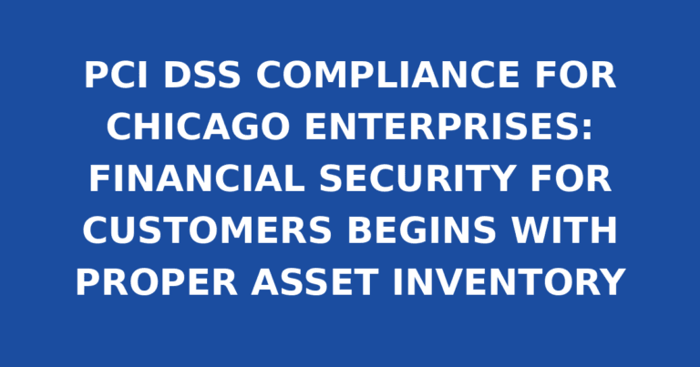 PCI DSS COMPLIANCE FOR CHICAGO ENTERPRISES: FINANCIAL SECURITY FOR CUSTOMERS BEGINS WITH PROPER ASSET INVENTORY