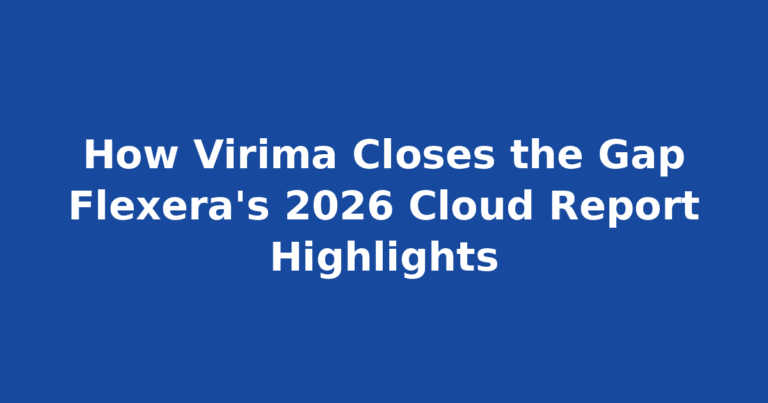 How Virima Closes the Gap Flexera’s 2026 Cloud Report Highlights