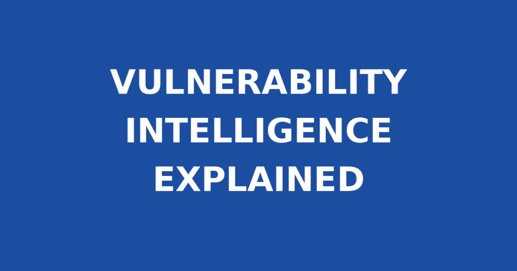 VULNERABILITY INTELLIGENCE EXPLAINED