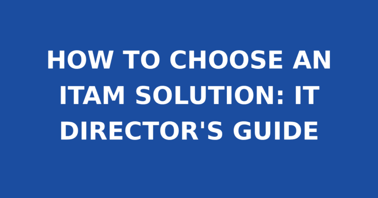 HOW TO CHOOSE AN ITAM SOLUTION: IT DIRECTOR'S GUIDE